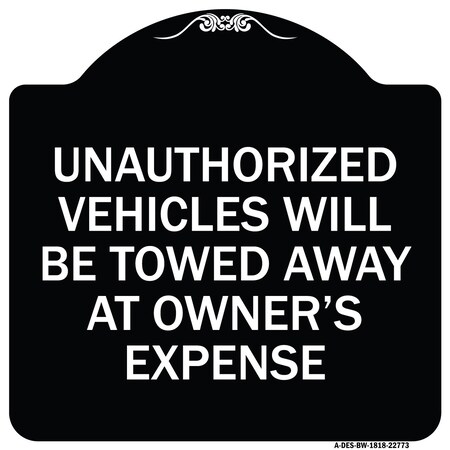 Signmission Unauthorized Vehicles Towed Away Owners Expense Heavy-Gauge Alum Sign, 18" L, 18" H, BW-1818-22773 A-DES-BW-1818-22773